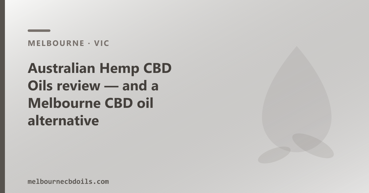 Australian Hemp CBD Oils review — and a Melbourne CBD oil alternative