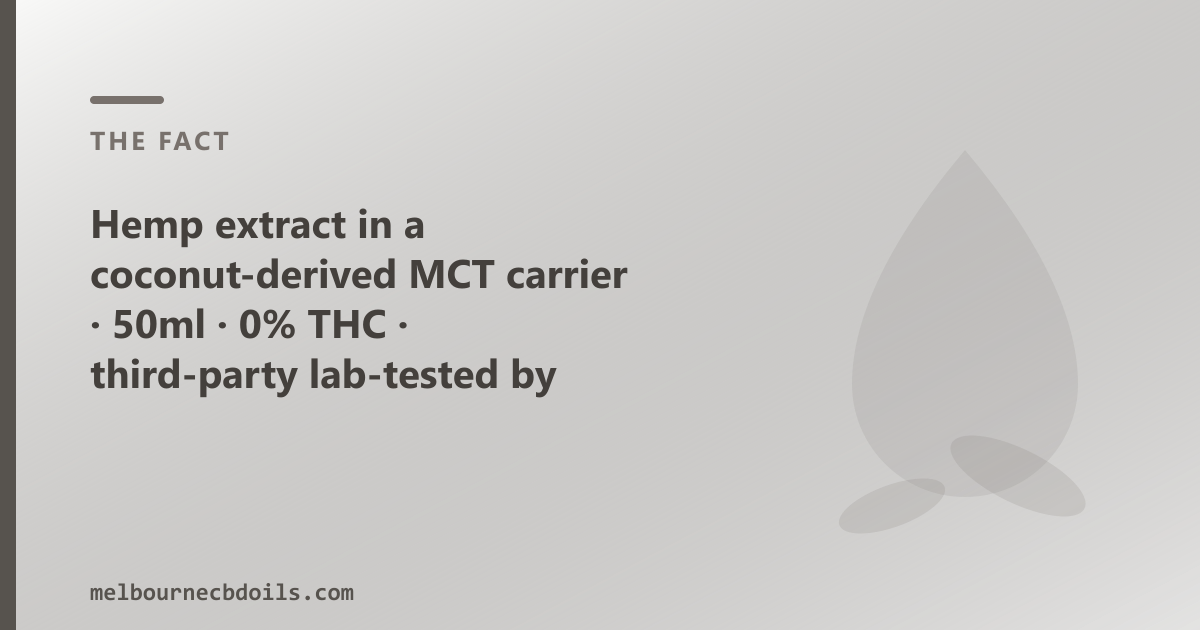 Hemp extract in MCT carrier, 50ml, 0% THC, lab-tested by batch — shipped to Melbourne CBD, Richmond, St Kilda, Brunswick and across VIC