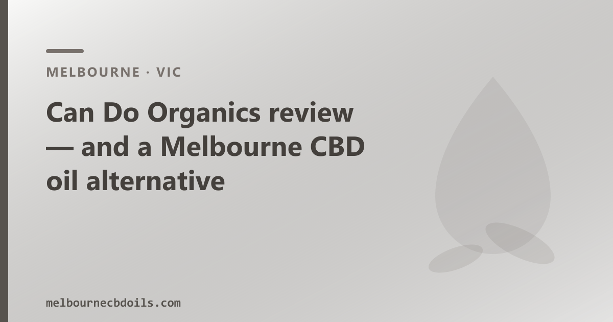 Can Do Organics review — and a Melbourne CBD oil alternative