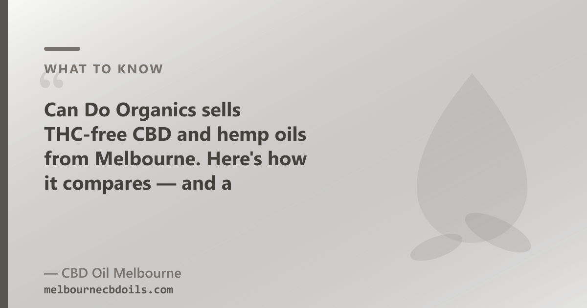 Can Do Organics THC-free range vs CBD Oil Melbourne full-spectrum and CBG/CBN oils — Melbourne comparison