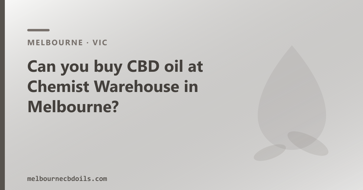 Can you buy CBD oil at Chemist Warehouse in Melbourne?