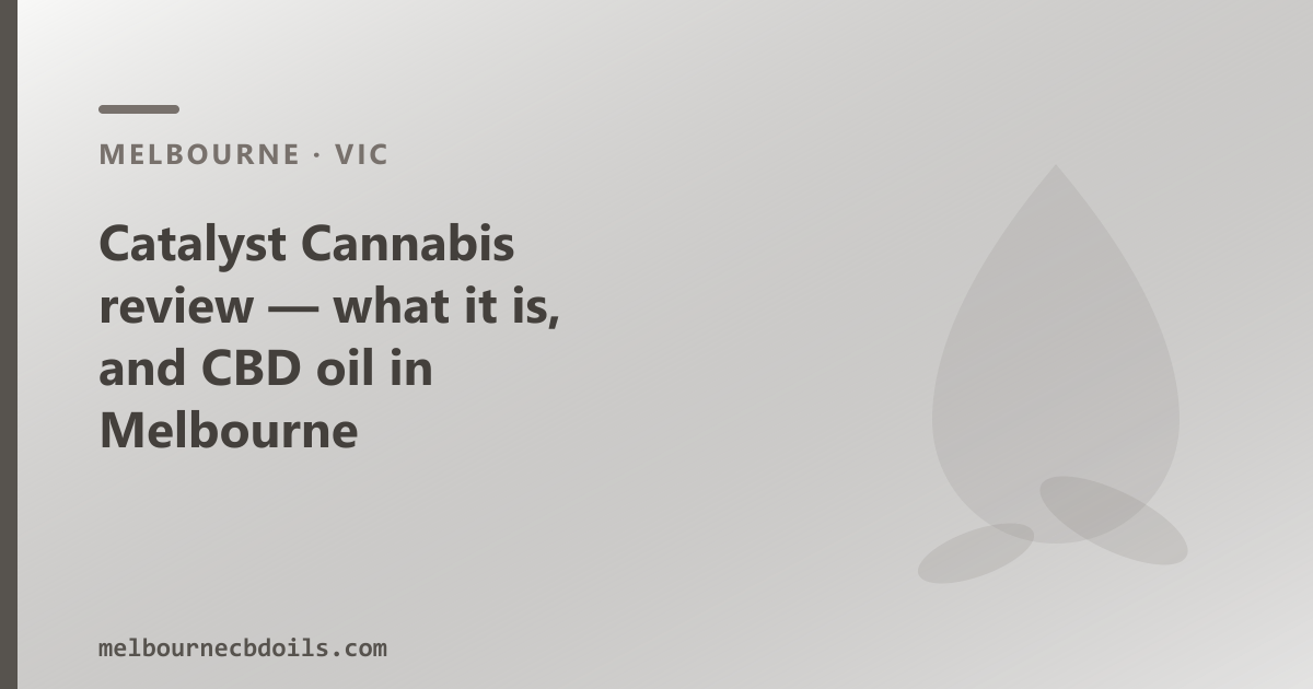 Catalyst Cannabis review — what it is, and CBD oil in Melbourne