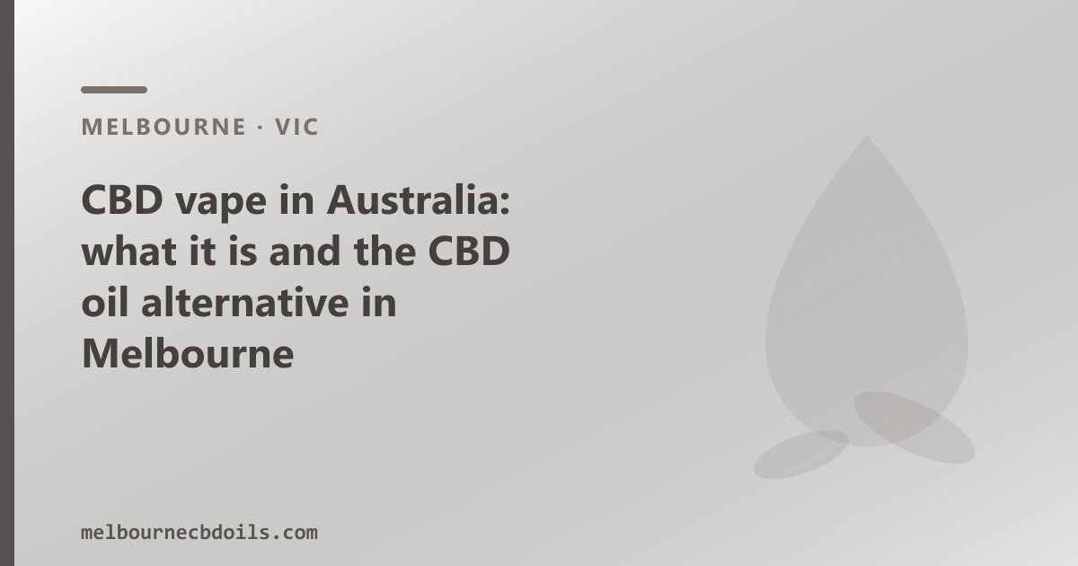 CBD vape in Australia: what it is and the CBD oil alternative in Melbourne