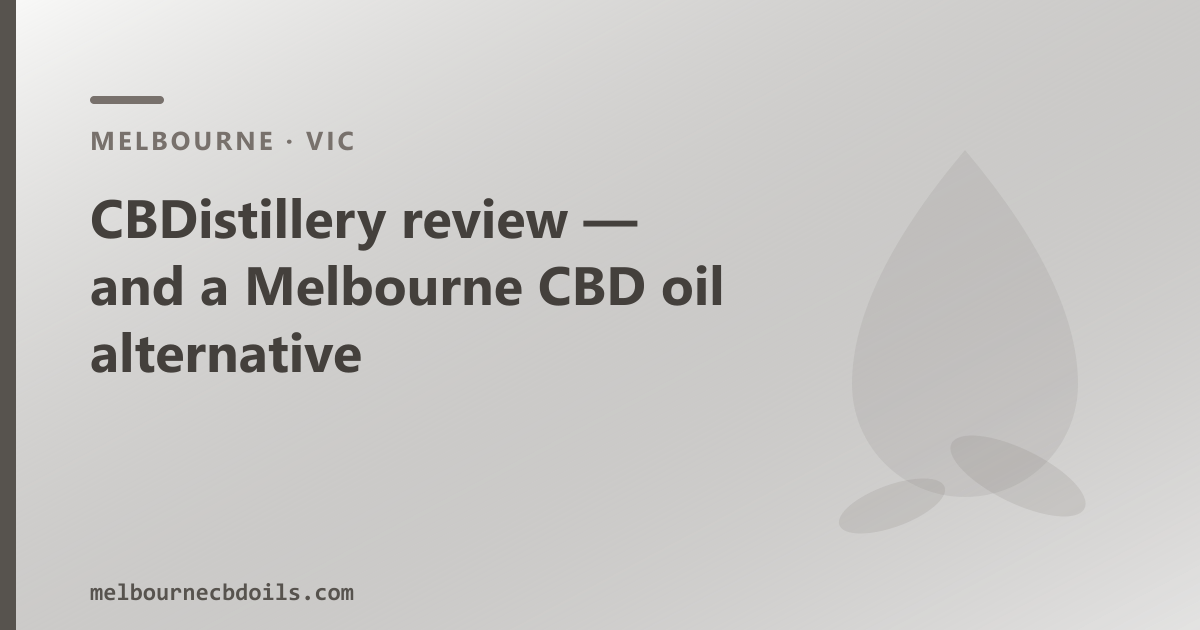 CBDistillery review — and a Melbourne CBD oil alternative