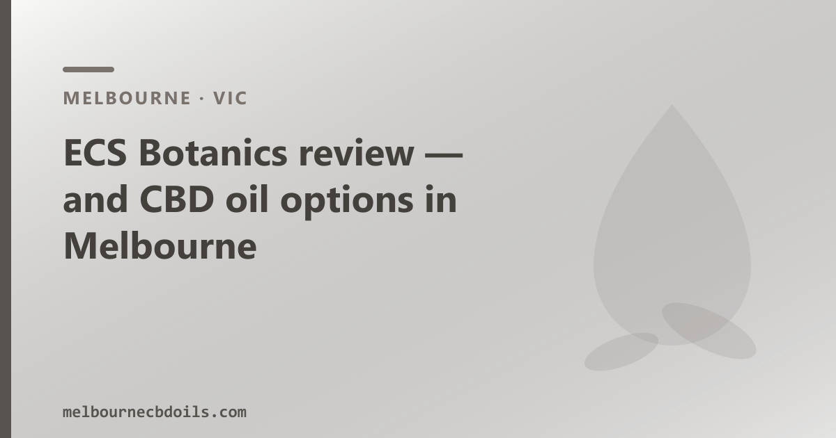 ECS Botanics review — and CBD oil options in Melbourne