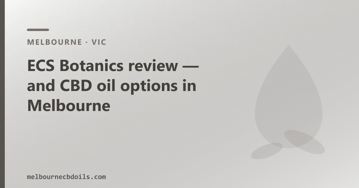 ECS Botanics review — and CBD oil options in Melbourne
