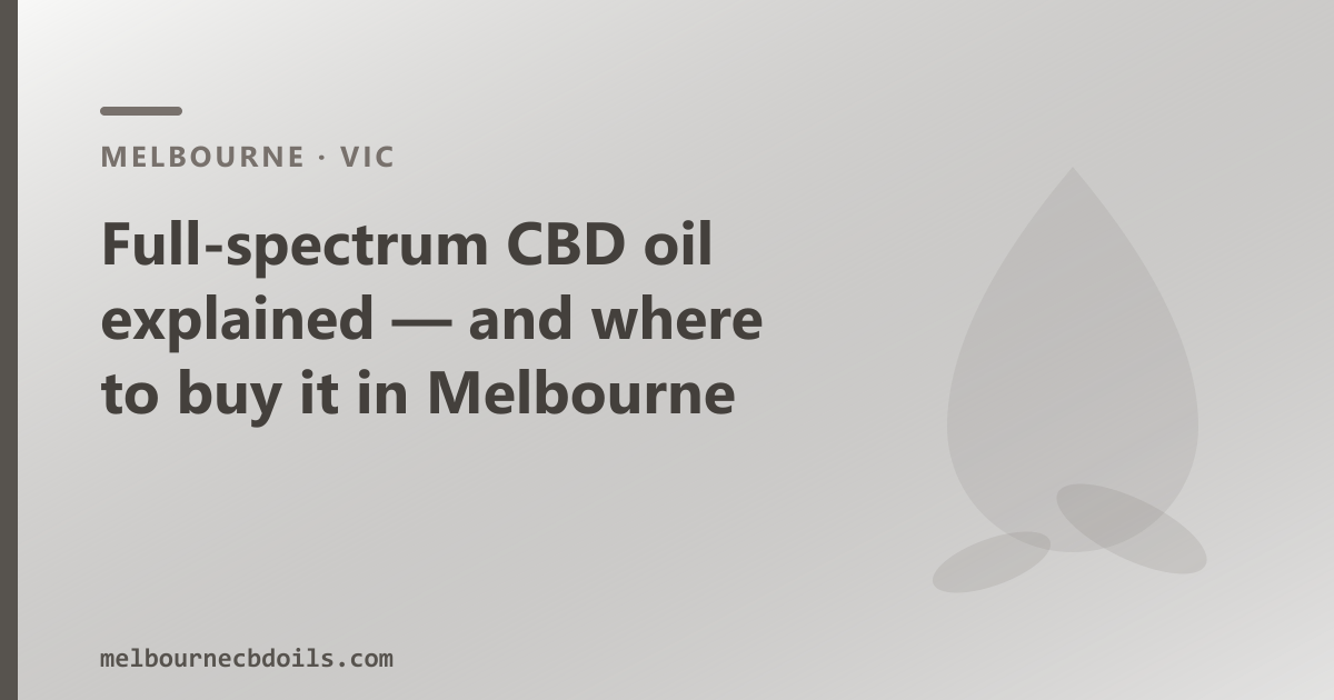 Full-spectrum CBD oil explained — and where to buy it in Melbourne