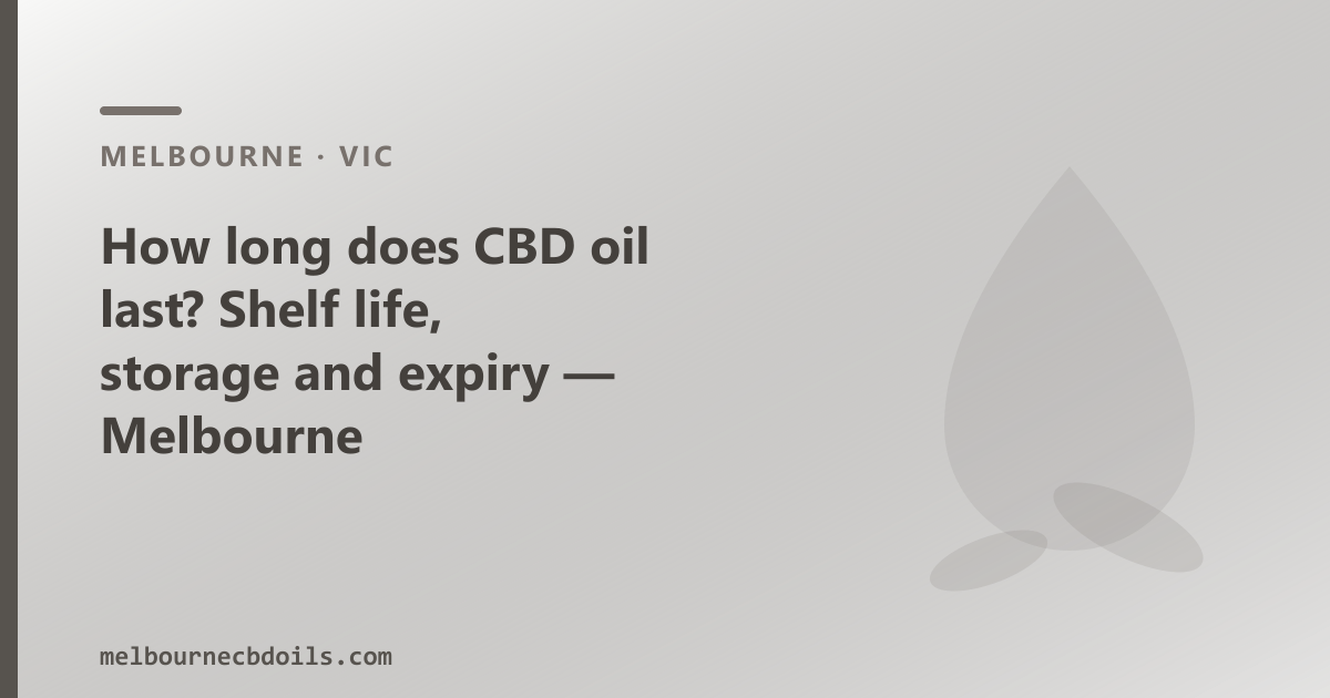 How long does CBD oil last — shelf life, storage and expiry in Melbourne