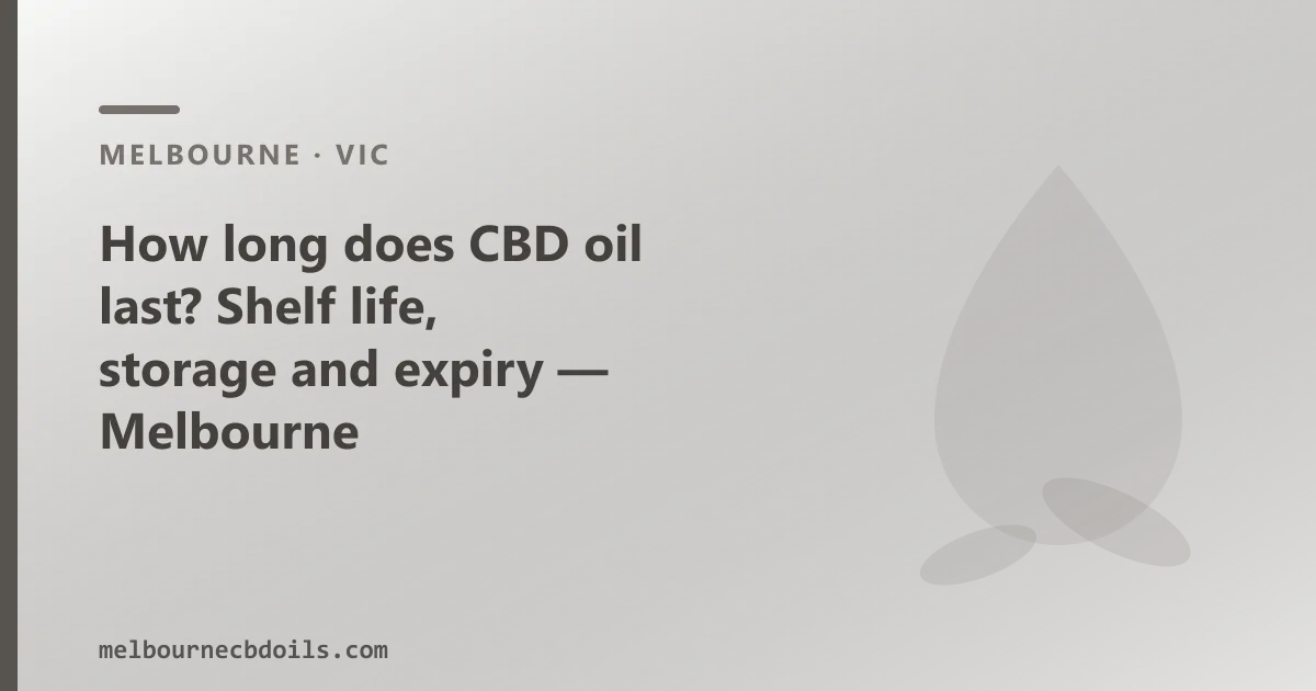 How long does CBD oil last — shelf life, storage and expiry in Melbourne