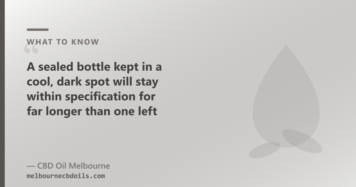 Store your CBD oil in a cool, dark cupboard — away from Melbourne's kitchen and summer heat.
