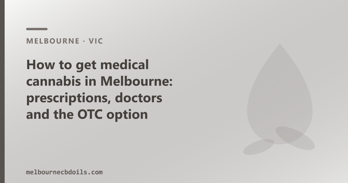 How to get medical cannabis in Melbourne: prescriptions, doctors and the OTC option