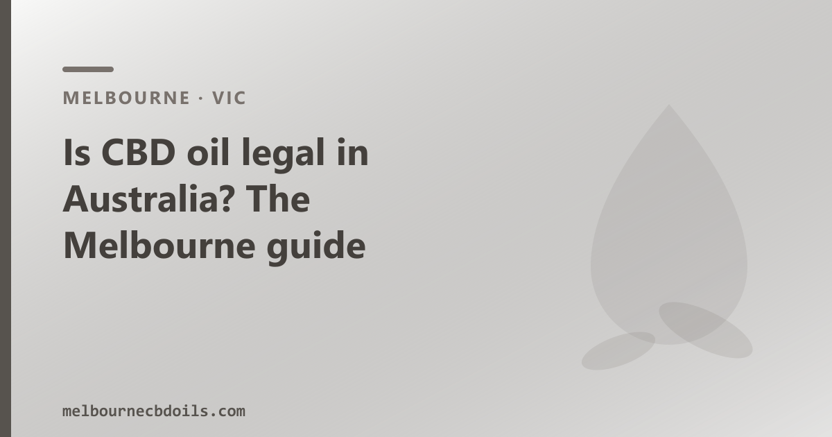 Is CBD oil legal in Australia? The Melbourne guide