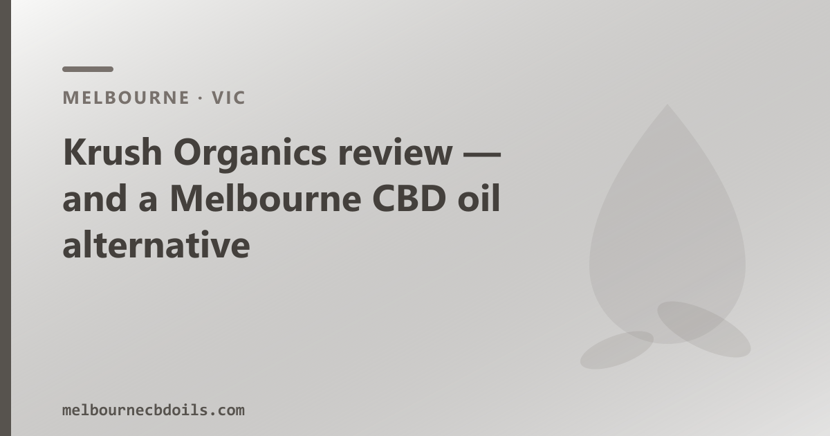 Krush Organics review — and a Melbourne CBD oil alternative