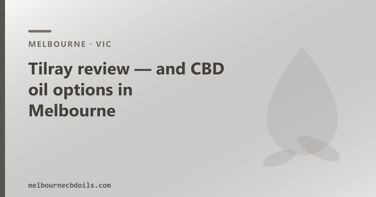 Tilray review — and over-the-counter CBD oil options in Melbourne